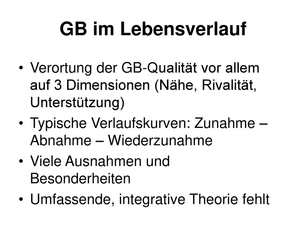 GB im Lebensverlauf Verortung der GB-Qualität vor allem auf 3 Dimensionen (Nähe, Rivalität, Unterstützung)