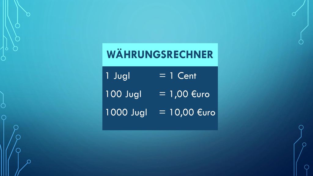 währungsrechner 1 Jugl = 1 Cent 100 Jugl = 1,00 €uro 1000 Jugl = 10,00 €uro