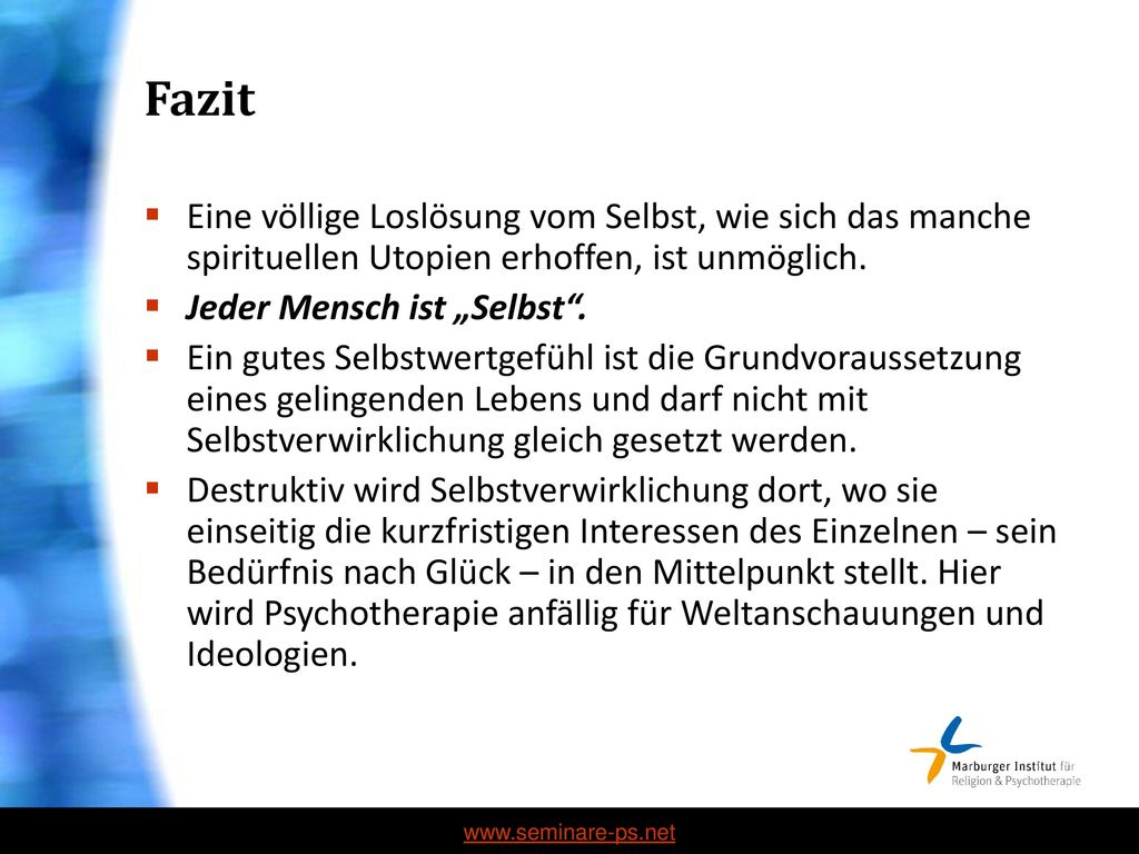 Fazit Eine völlige Loslösung vom Selbst, wie sich das manche spirituellen Utopien erhoffen, ist unmöglich.