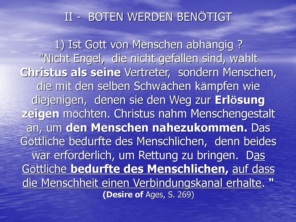 II - BOTEN WERDEN BENÖTIGT 1) Ist Gott von Menschen abhängig