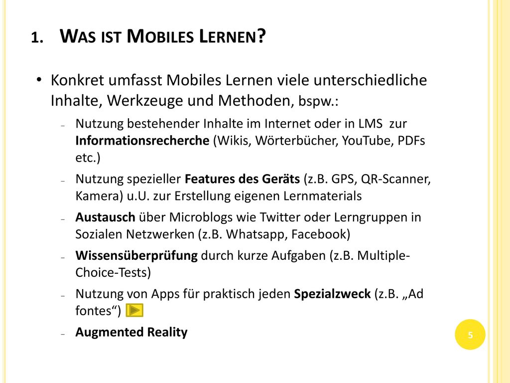 Was ist Mobiles Lernen Konkret umfasst Mobiles Lernen viele unterschiedliche Inhalte, Werkzeuge und Methoden, bspw.: