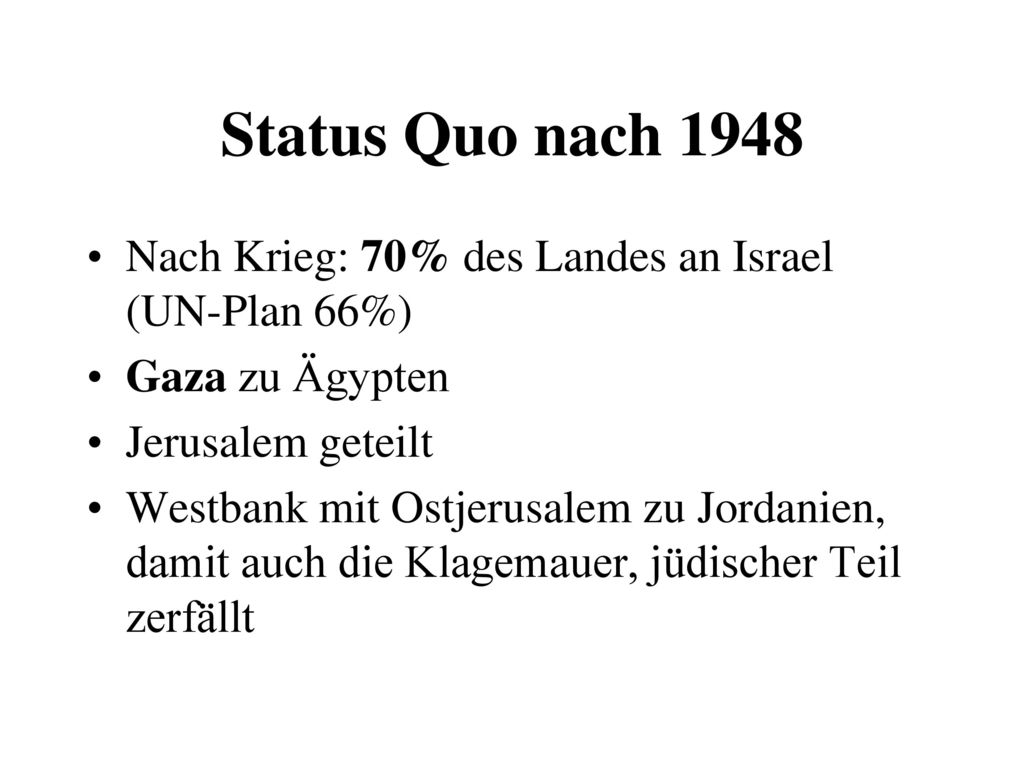 Status Quo nach 1948 Nach Krieg: 70% des Landes an Israel (UN-Plan 66%) Gaza zu Ägypten. Jerusalem geteilt.