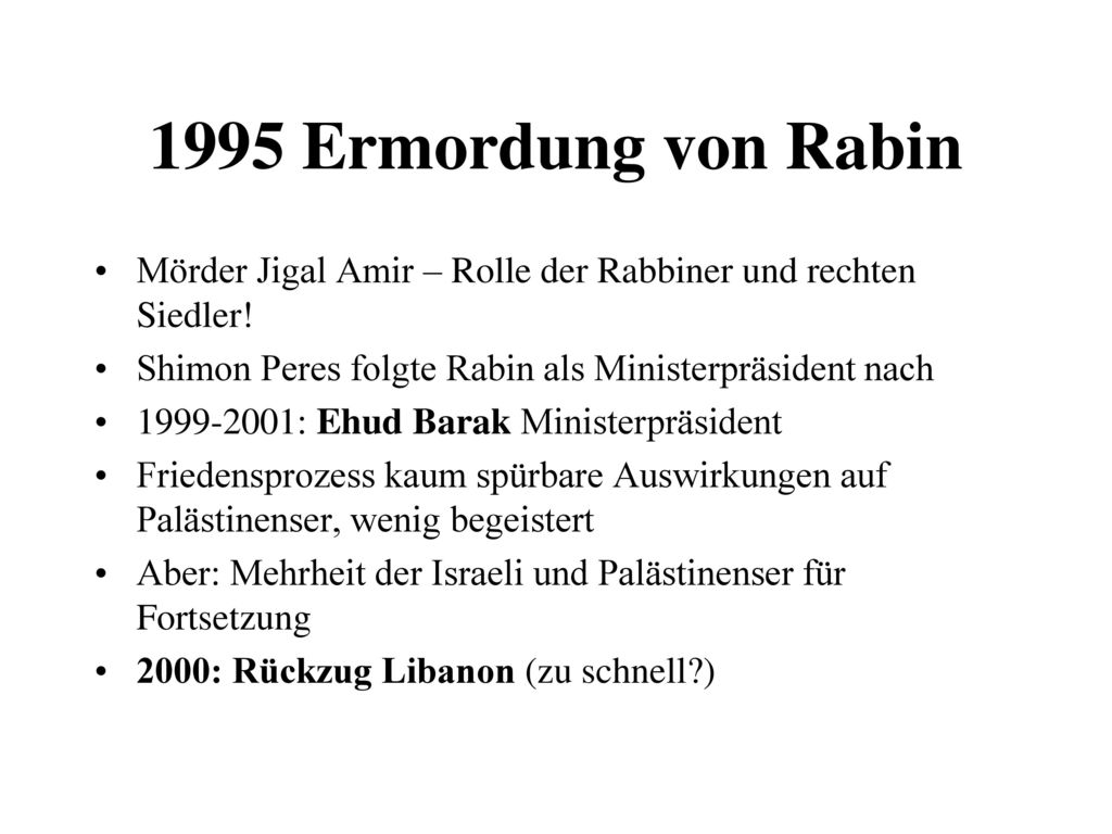 1995 Ermordung von Rabin Mörder Jigal Amir – Rolle der Rabbiner und rechten Siedler! Shimon Peres folgte Rabin als Ministerpräsident nach.
