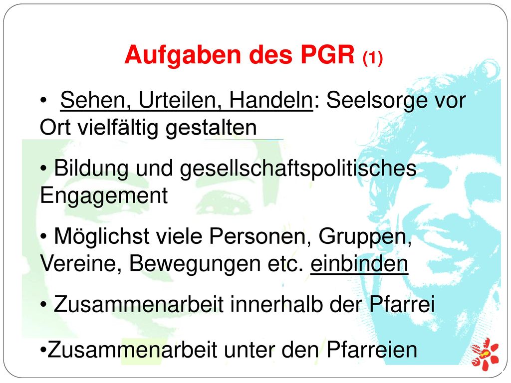 Aufgaben des PGR (1) Sehen, Urteilen, Handeln: Seelsorge vor Ort vielfältig gestalten. Bildung und gesellschaftspolitisches Engagement.