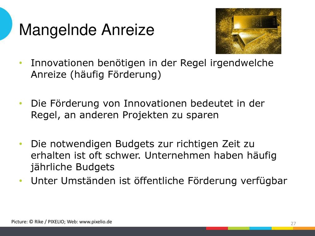 Mangelnde Anreize Innovationen benötigen in der Regel irgendwelche Anreize (häufig Förderung)