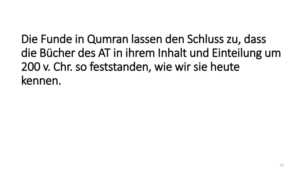 Die Funde in Qumran lassen den Schluss zu, dass die Bücher des AT in ihrem Inhalt und Einteilung um 200 v.