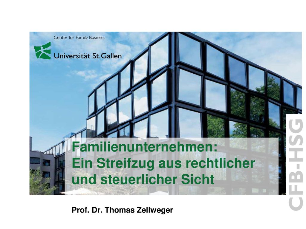 Familienunternehmen: Ein Streifzug aus rechtlicher und steuerlicher Sicht Prof. Dr. Thomas Zellweger