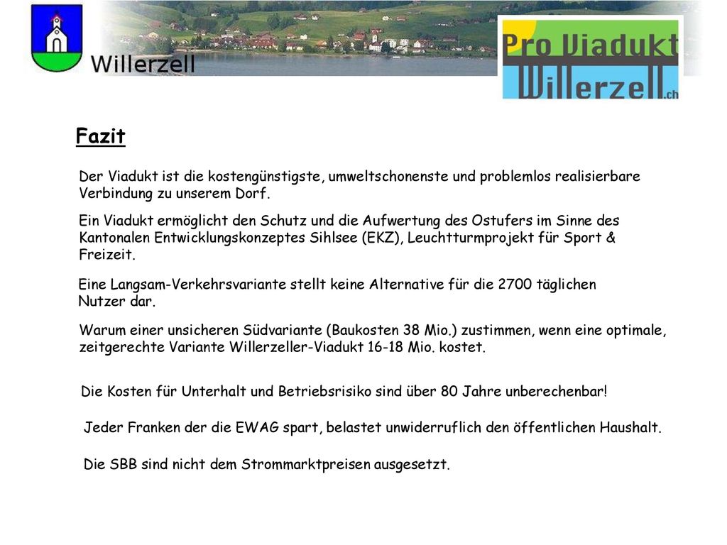 Fazit Der Viadukt ist die kostengünstigste, umweltschonenste und problemlos realisierbare Verbindung zu unserem Dorf.