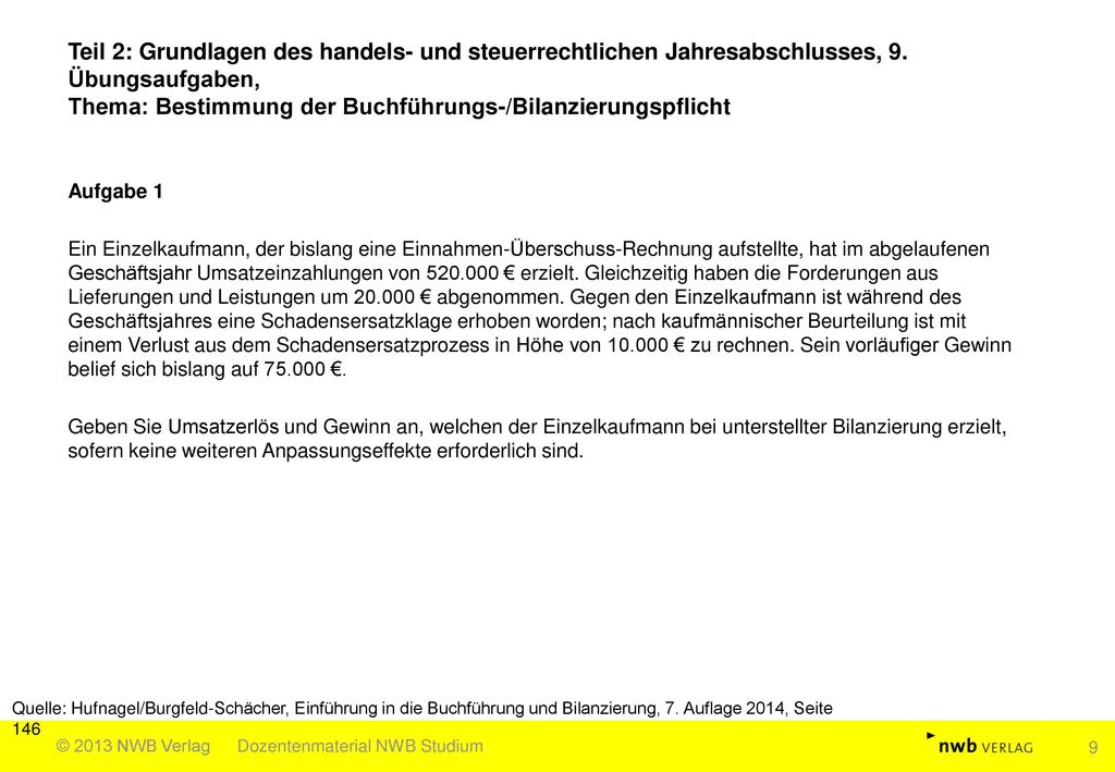 Teil 2: Grundlagen des handels- und steuerrechtlichen Jahresabschlusses, 9. Übungsaufgaben, Thema: Bestimmung der Buchführungs-/Bilanzierungspflicht