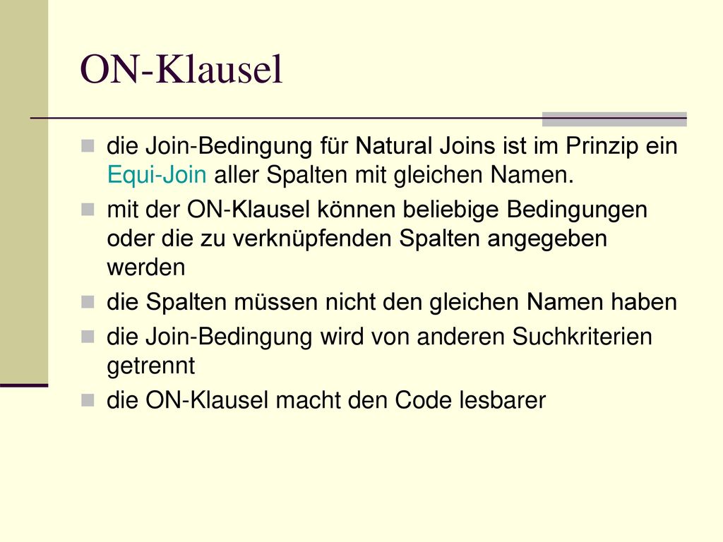 ON-Klausel die Join-Bedingung für Natural Joins ist im Prinzip ein Equi-Join aller Spalten mit gleichen Namen.