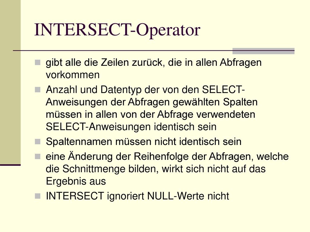 INTERSECT-Operator gibt alle die Zeilen zurück, die in allen Abfragen vorkommen.