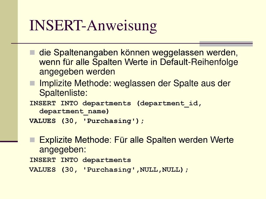 INSERT-Anweisung die Spaltenangaben können weggelassen werden, wenn für alle Spalten Werte in Default-Reihenfolge angegeben werden.