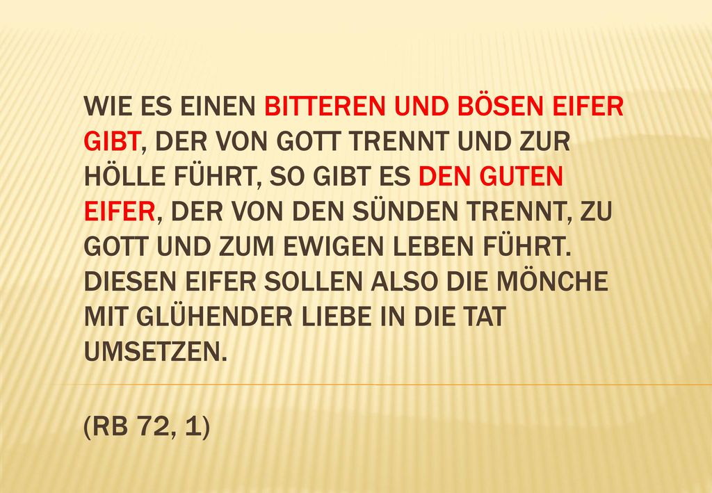 Wie es einen bitteren und bösen Eifer gibt, der von Gott trennt und zur Hölle führt, so gibt es den guten Eifer, der von den Sünden trennt, zu Gott und zum ewigen Leben führt.