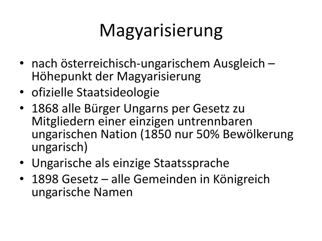 Magyarisierung nach österreichisch-ungarischem Ausgleich – Höhepunkt der Magyarisierung. ofizielle Staatsideologie.