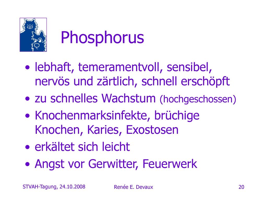 Phosphorus lebhaft, temeramentvoll, sensibel, nervös und zärtlich, schnell erschöpft. zu schnelles Wachstum (hochgeschossen)