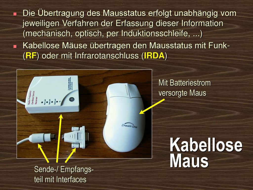 Die Übertragung des Mausstatus erfolgt unabhängig vom jeweiligen Verfahren der Erfassung dieser Information (mechanisch, optisch, per Induktionsschleife, ...)