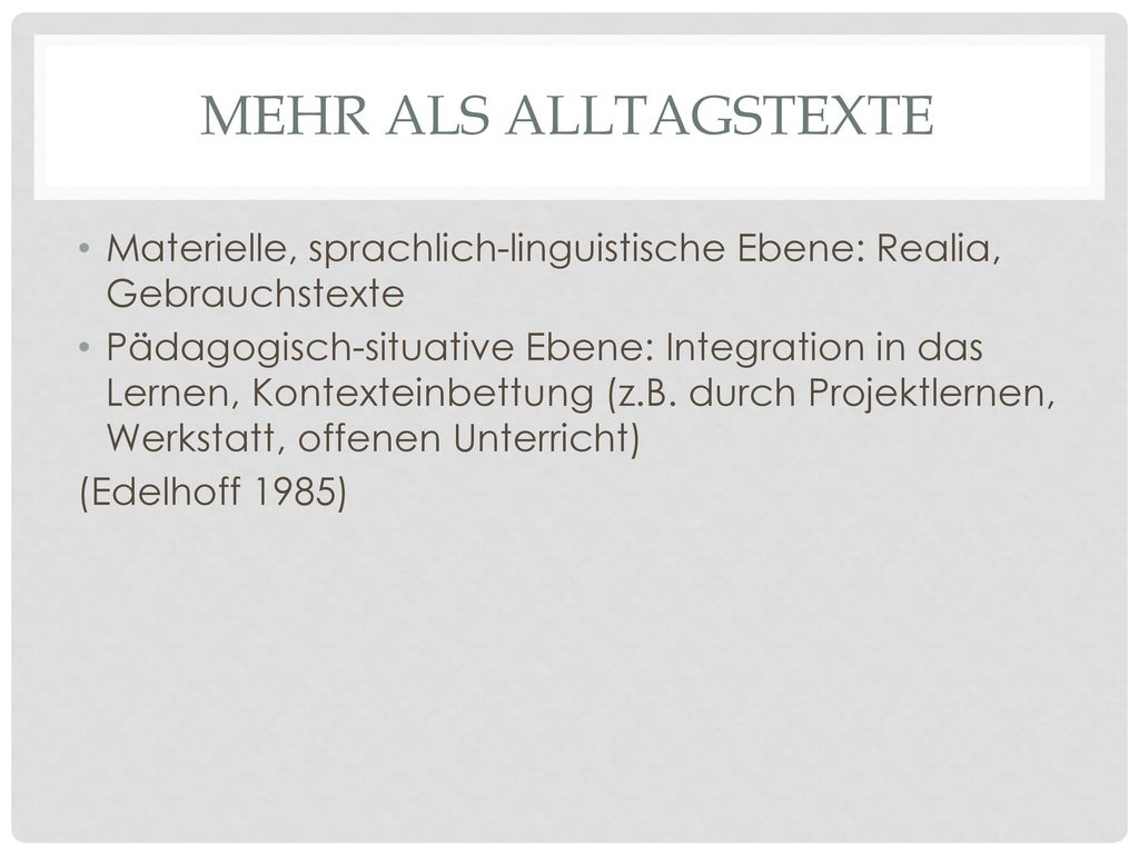 Mehr als Alltagstexte Materielle, sprachlich-linguistische Ebene: Realia, Gebrauchstexte.