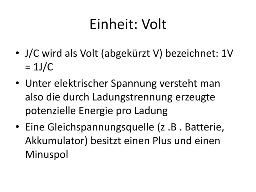 Einheit: Volt J/C wird als Volt (abgekürzt V) bezeichnet: 1V = 1J/C