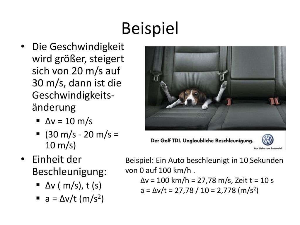 Beispiel Die Geschwindigkeit wird größer, steigert sich von 20 m/s auf 30 m/s, dann ist die Geschwindigkeits-änderung.