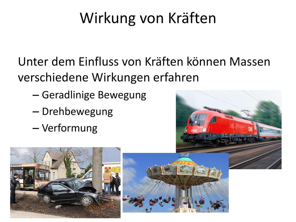 Wirkung von Kräften Unter dem Einfluss von Kräften können Massen verschiedene Wirkungen erfahren. Geradlinige Bewegung.