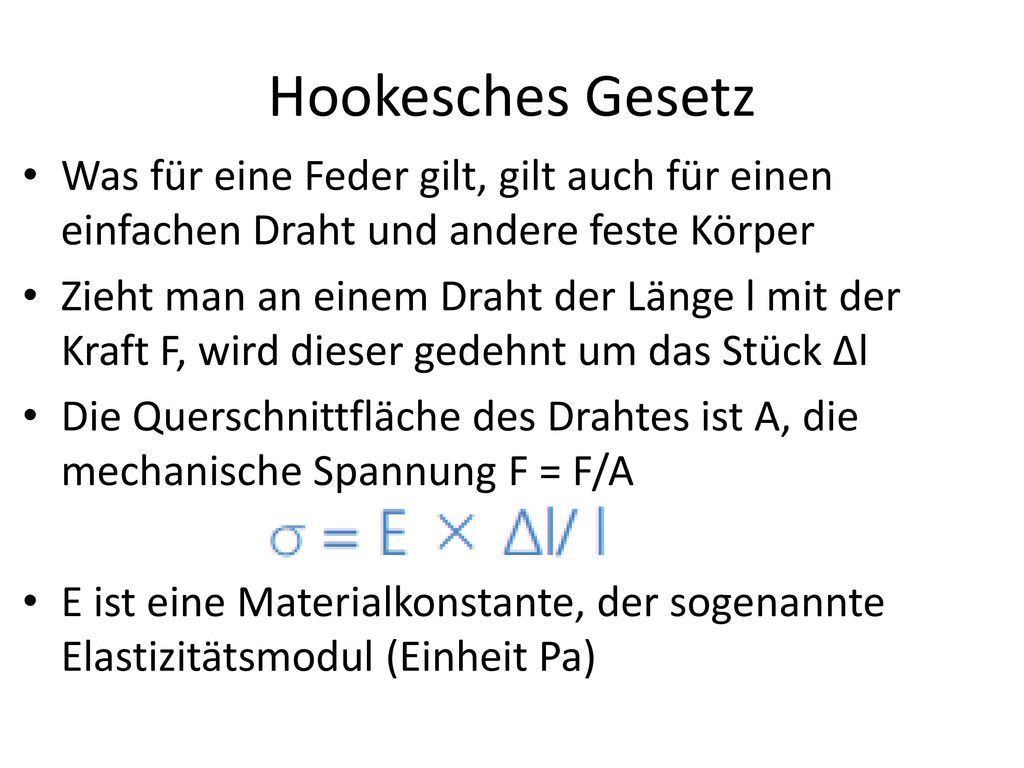 Hookesches Gesetz Was für eine Feder gilt, gilt auch für einen einfachen Draht und andere feste Körper.