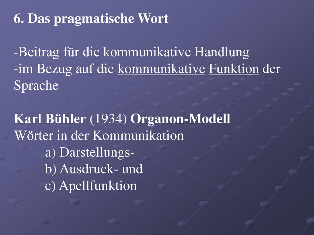 6. Das pragmatische Wort Beitrag für die kommunikative Handlung. im Bezug auf die kommunikative Funktion der Sprache.