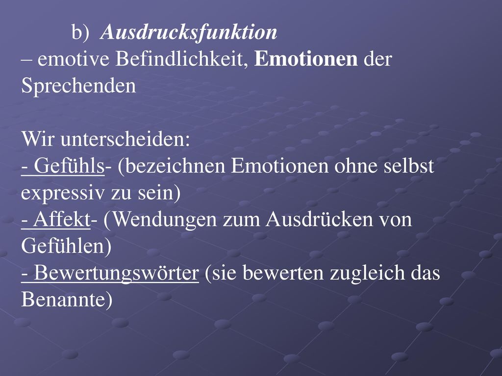 b) Ausdrucksfunktion – emotive Befindlichkeit, Emotionen der Sprechenden. Wir unterscheiden: