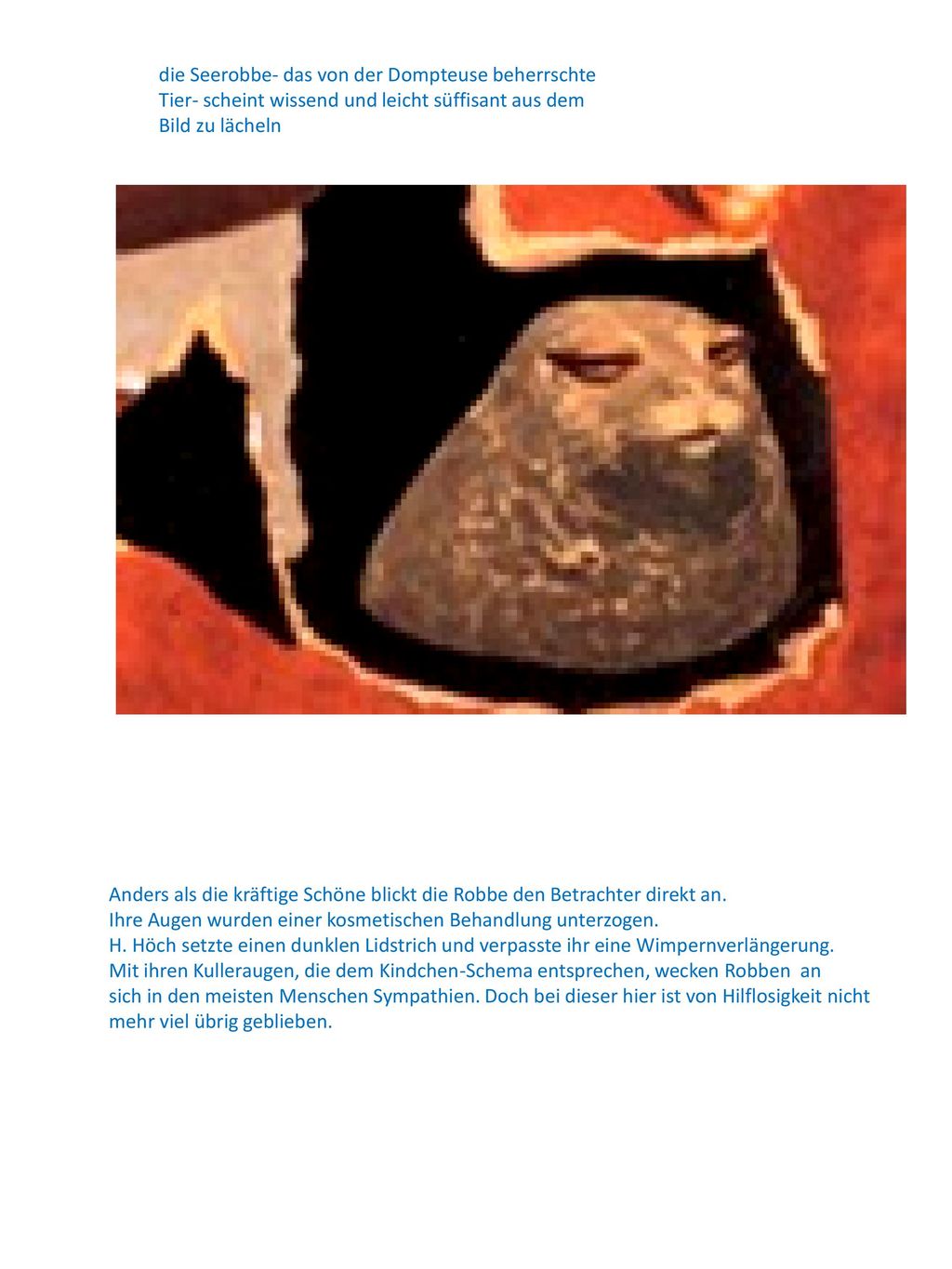 die Seerobbe- das von der Dompteuse beherrschte Tier- scheint wissend und leicht süffisant aus dem Bild zu lächeln