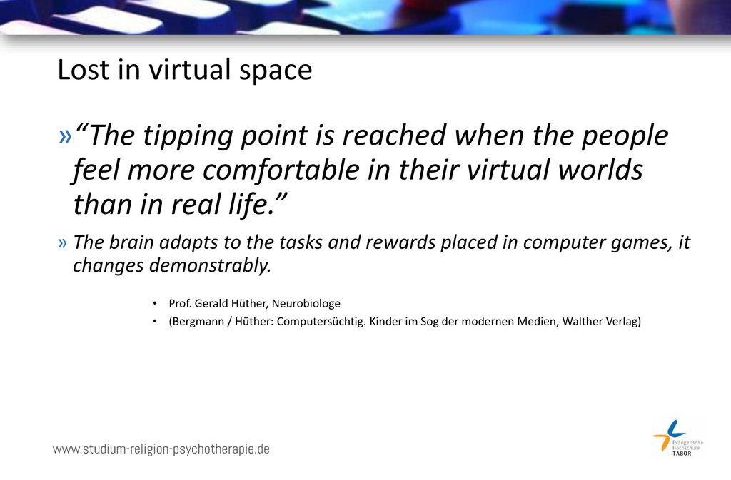 Lost in virtual space The tipping point is reached when the people feel more comfortable in their virtual worlds than in real life.