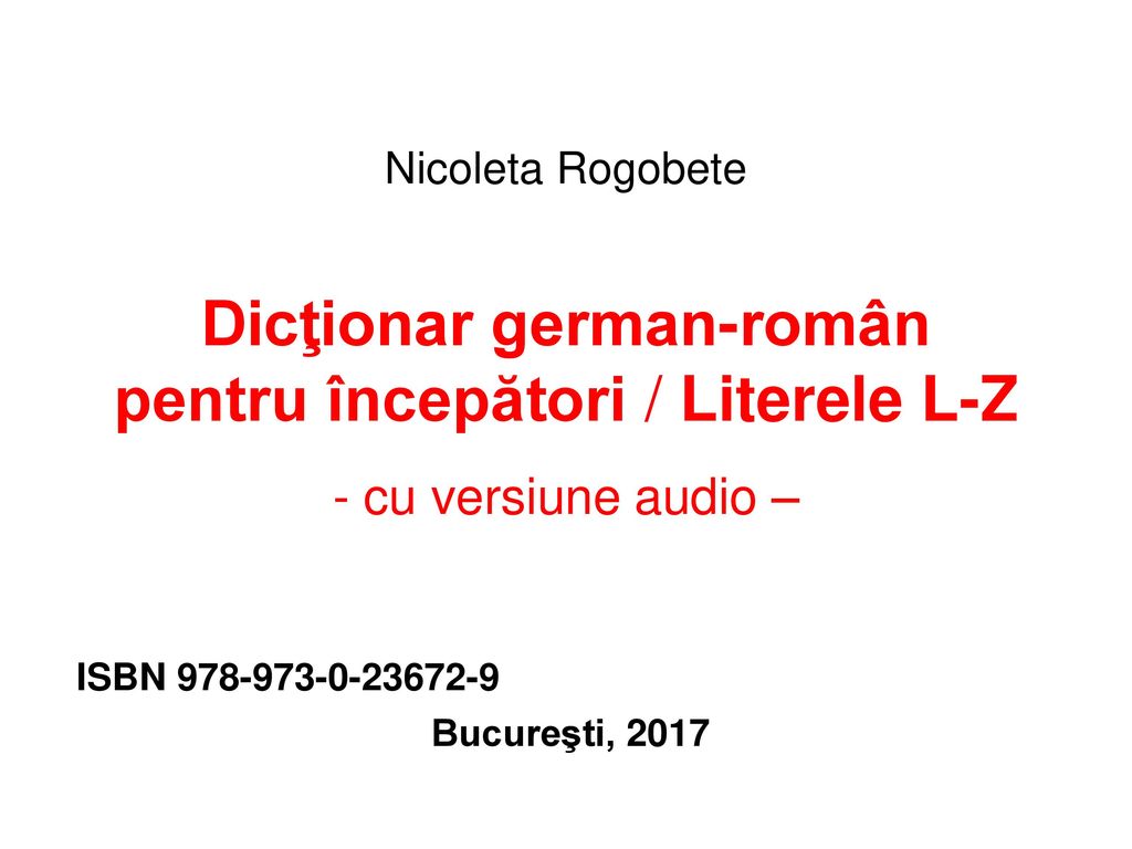 Nicoleta Rogobete Dicţionar german-român pentru începători / Literele L-Z - cu versiune audio –