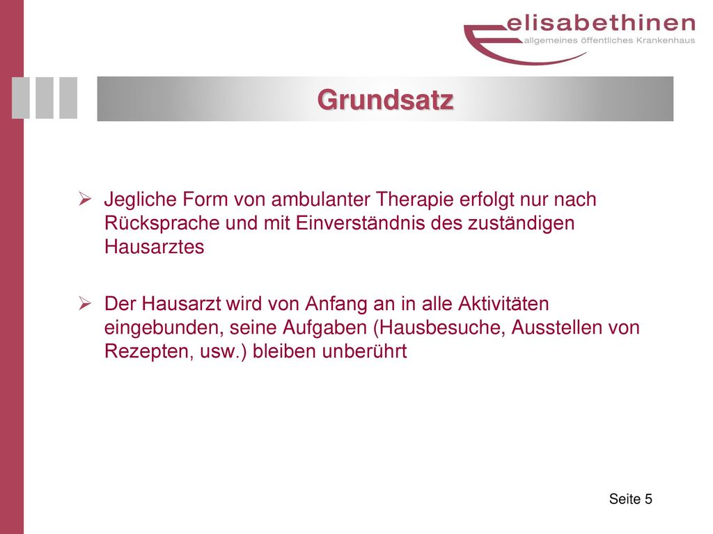 Grundsatz Jegliche Form von ambulanter Therapie erfolgt nur nach Rücksprache und mit Einverständnis des zuständigen Hausarztes.
