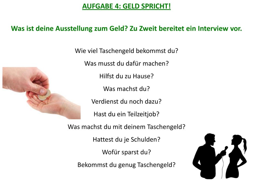 AUFGABE 4: GELD SPRICHT! Was ist deine Ausstellung zum Geld Zu Zweit bereitet ein Interview vor.