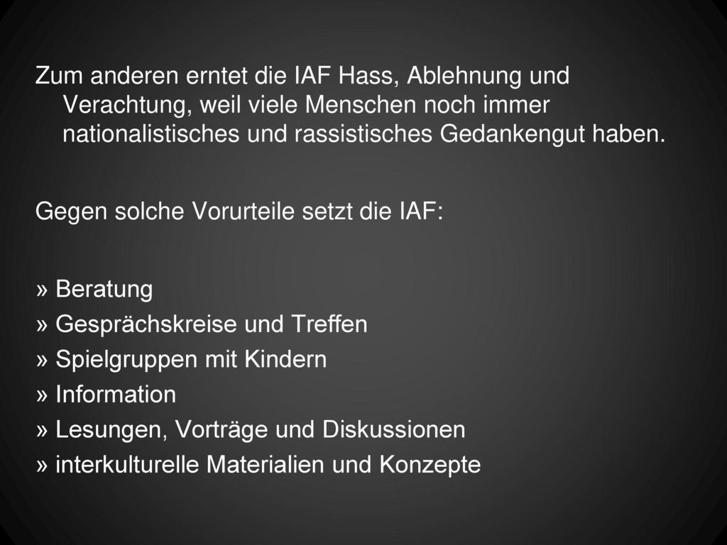 Zum anderen erntet die IAF Hass, Ablehnung und Verachtung, weil viele Menschen noch immer nationalistisches und rassistisches Gedankengut haben.