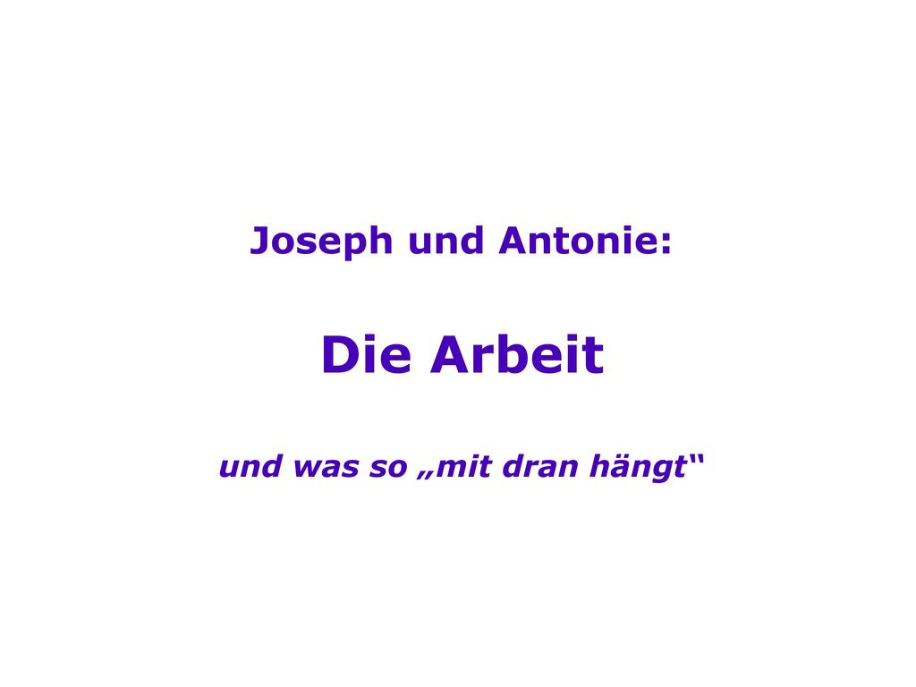 Joseph und Antonie: Die Arbeit und was so „mit dran hängt