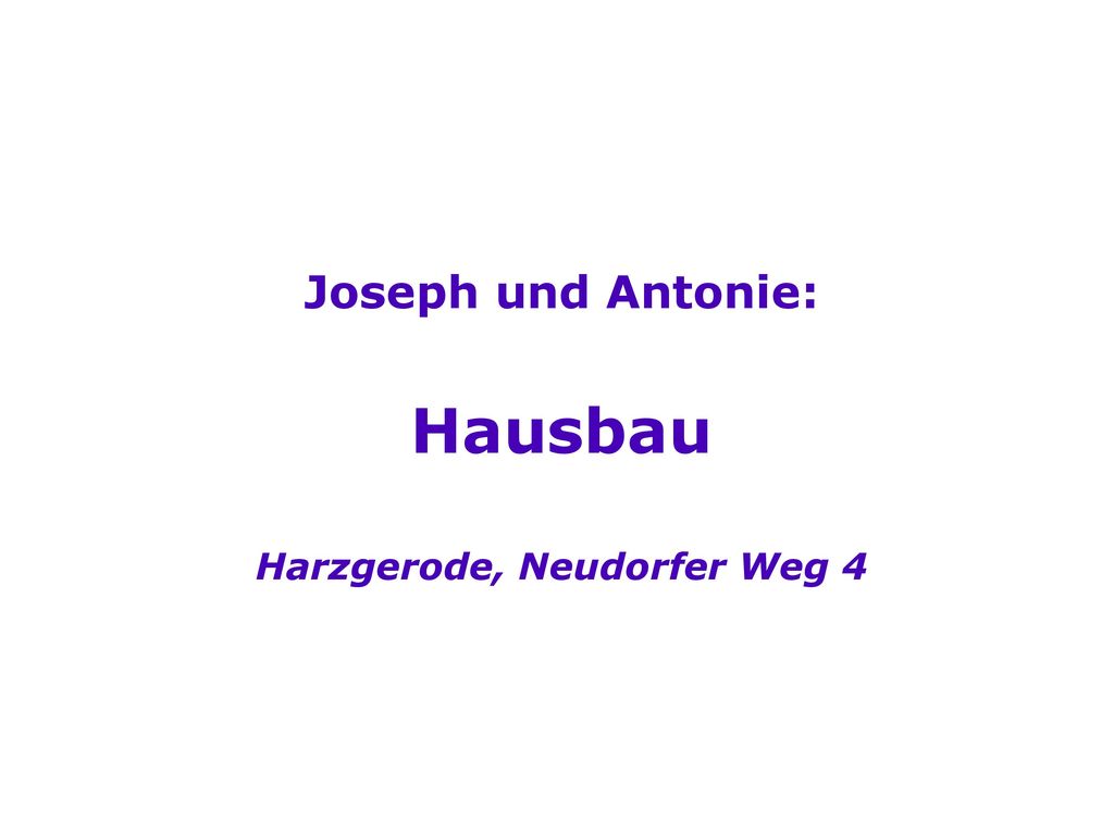 Joseph und Antonie: Hausbau Harzgerode, Neudorfer Weg 4