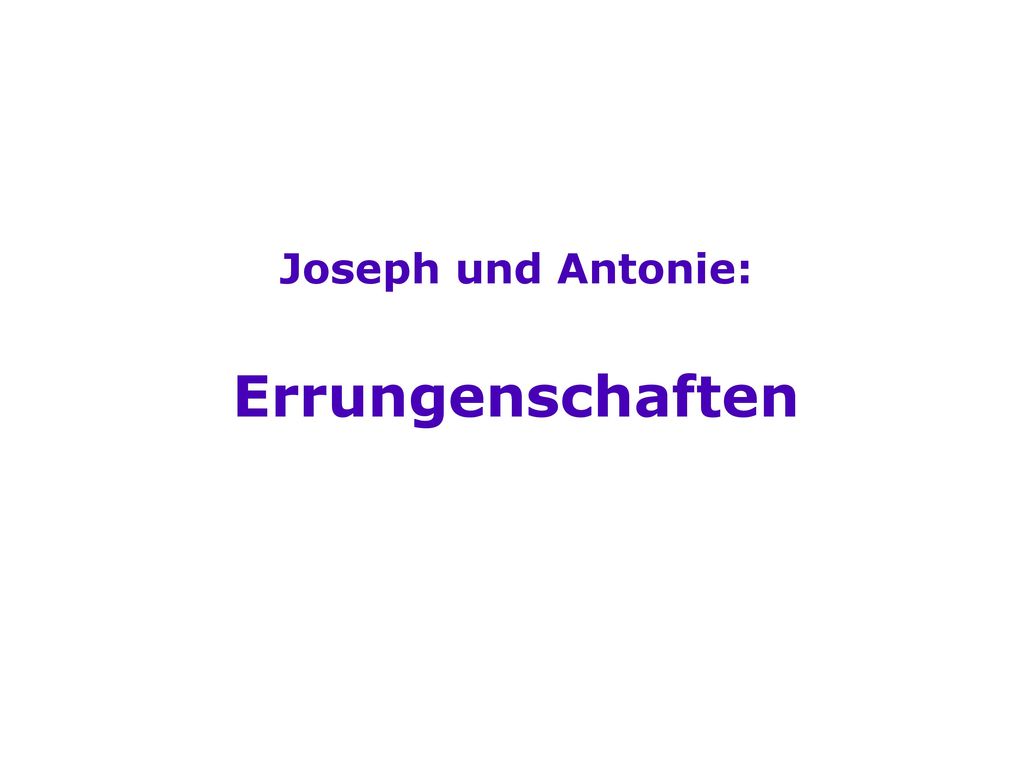 Joseph und Antonie: Errungenschaften