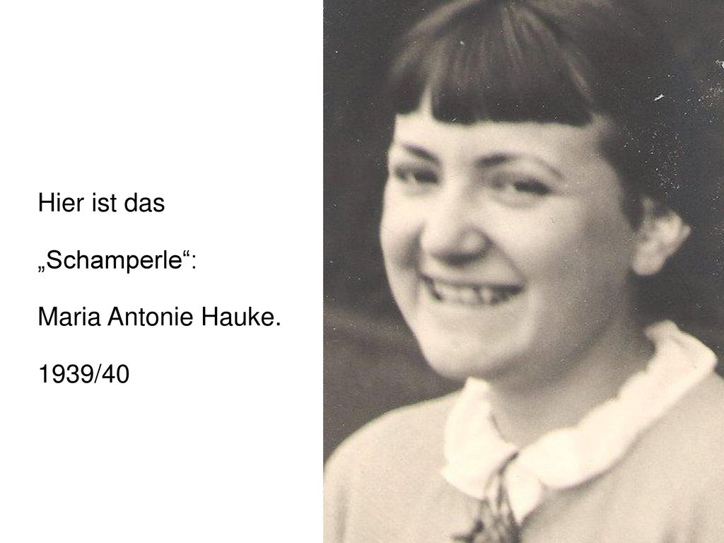 Hier ist das „Schamperle : Maria Antonie Hauke. 1939/40