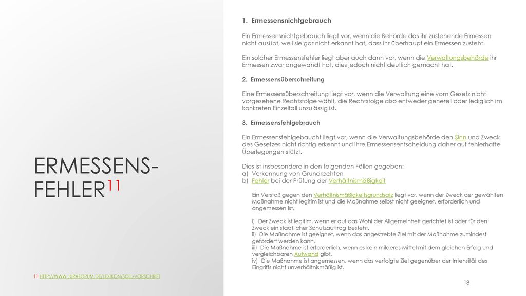 1. Ermessensnichtgebrauch Ein Ermessensnichtgebrauch liegt vor, wenn die Behörde das ihr zustehende Ermessen nicht ausübt, weil sie gar nicht erkannt hat, dass ihr überhaupt ein Ermessen zusteht. Ein solcher Ermessensfehler liegt aber auch dann vor, wenn die Verwaltungsbehörde ihr Ermessen zwar angewandt hat, dies jedoch nicht deutlich gemacht hat.