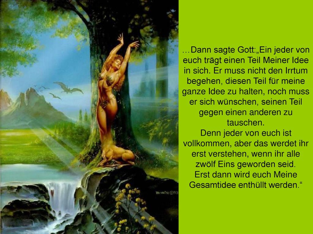 …Dann sagte Gott:„Ein jeder von euch trägt einen Teil Meiner Idee in sich.
