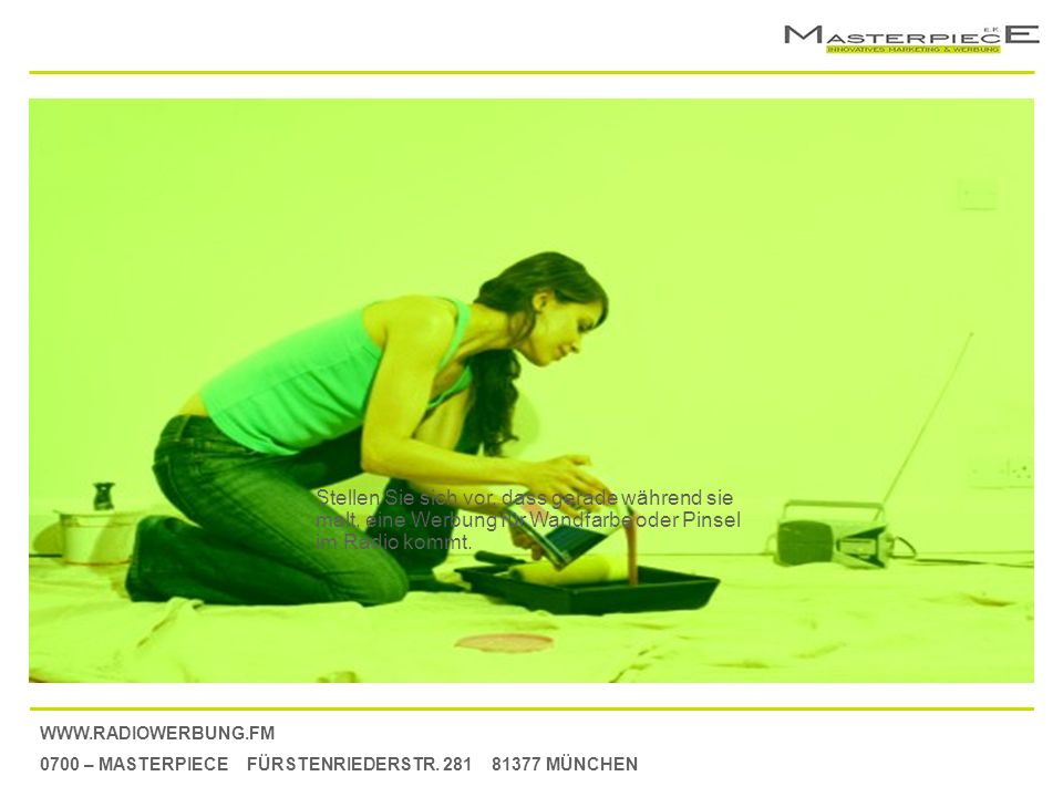 Stellen Sie sich vor, dass gerade während sie malt, eine Werbung für Wandfarbe oder Pinsel im Radio kommt.
