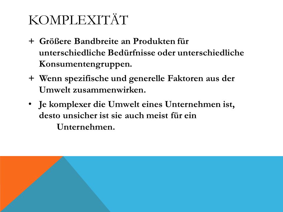 Komplexität + Größere Bandbreite an Produkten für unterschiedliche Bedürfnisse oder unterschiedliche Konsumentengruppen.