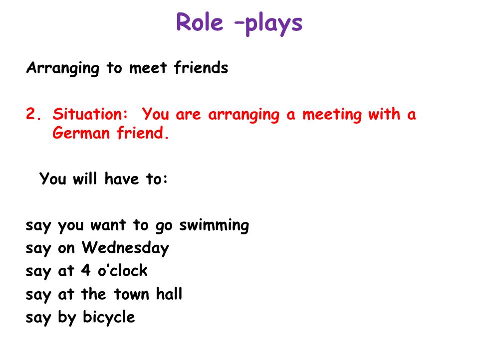 Role –plays Arranging to meet friends