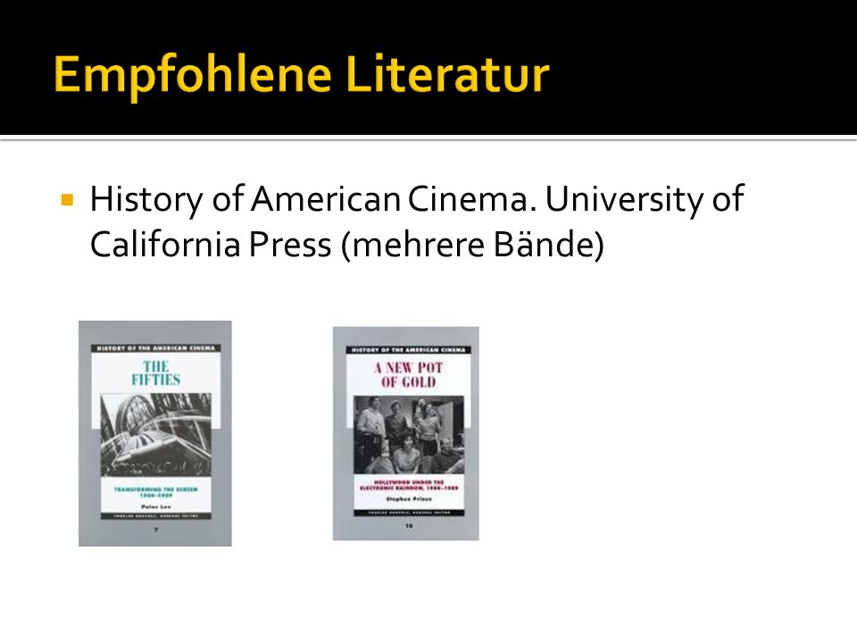Empfohlene Literatur History of American Cinema. University of California Press (mehrere Bände)