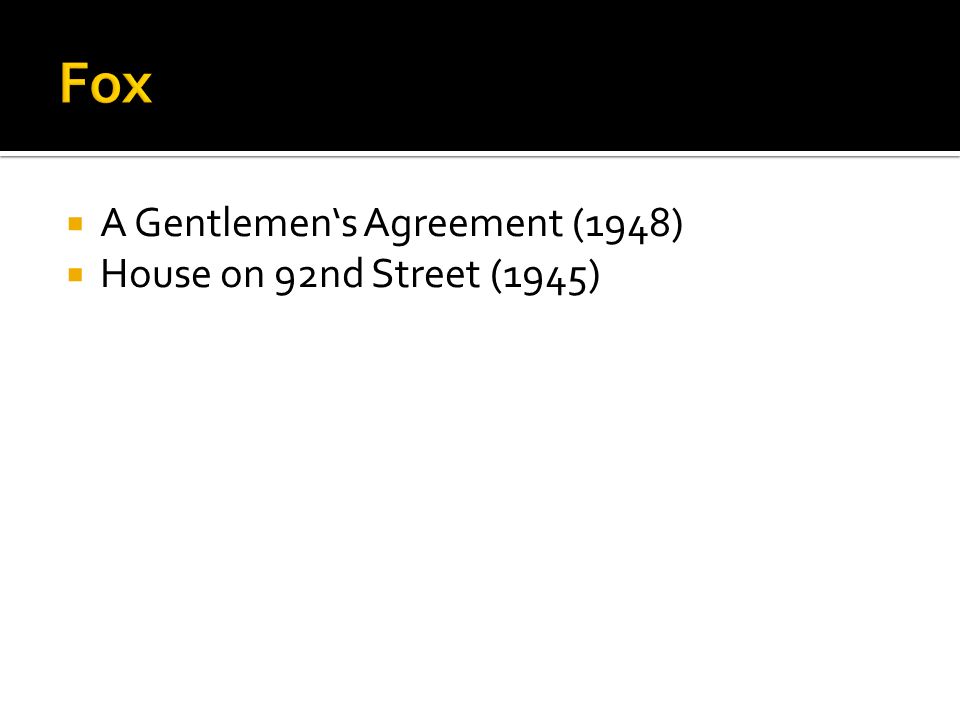 Fox A Gentlemen‘s Agreement (1948) House on 92nd Street (1945)