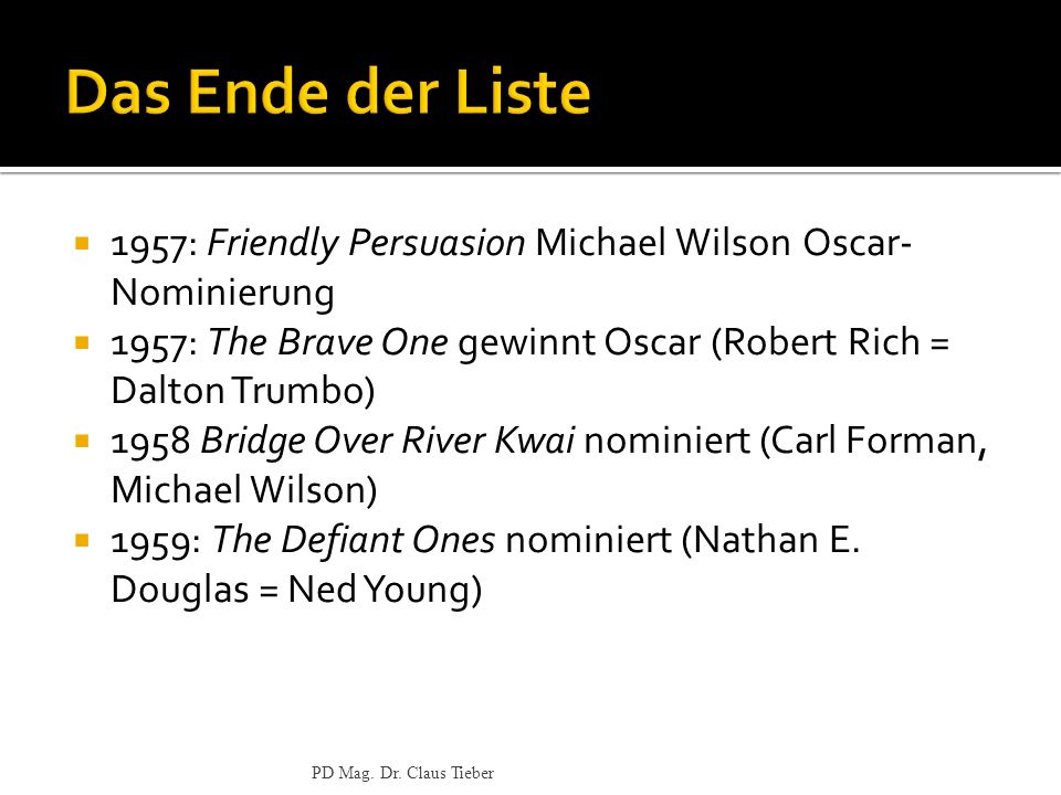 Das Ende der Liste 1957: Friendly Persuasion Michael Wilson Oscar-Nominierung. 1957: The Brave One gewinnt Oscar (Robert Rich = Dalton Trumbo)