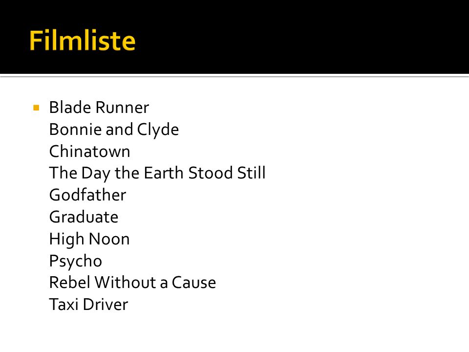 Filmliste Blade Runner Bonnie and Clyde Chinatown The Day the Earth Stood Still Godfather Graduate High Noon Psycho Rebel Without a Cause Taxi Driver.