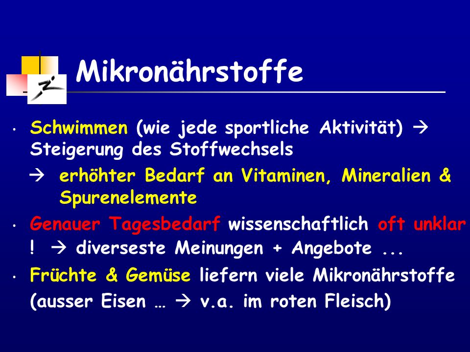 Mikronährstoffe Schwimmen (wie jede sportliche Aktivität)  Steigerung des Stoffwechsels.