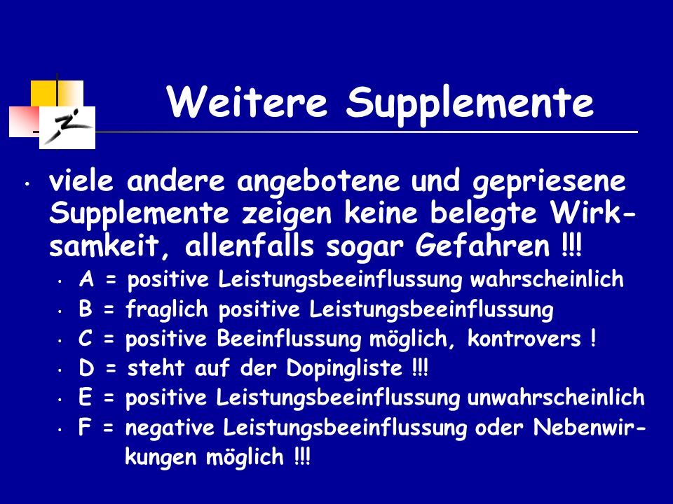 Weitere Supplemente viele andere angebotene und gepriesene Supplemente zeigen keine belegte Wirk-samkeit, allenfalls sogar Gefahren !!!