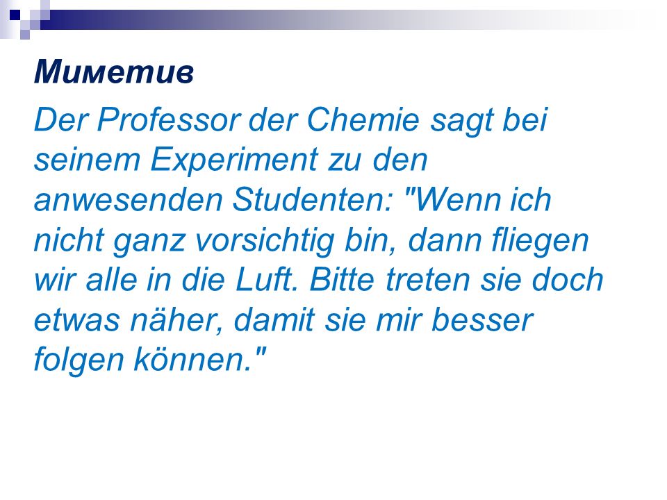 Миметив Der Professor der Chemie sagt bei seinem Experiment zu den anwesenden Studenten: Wenn ich nicht ganz vorsichtig bin, dann fliegen wir alle in die Luft.