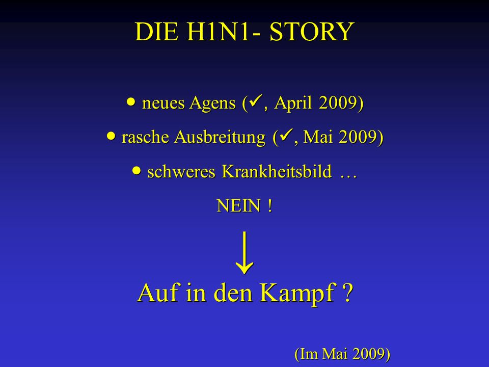 DIE H1N1- STORY Auf in den Kampf ● neues Agens (, April 2009)